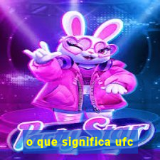 o que significa ufc